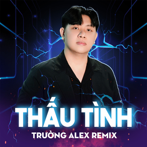 Thấu Tình (Trường Alex Remix)