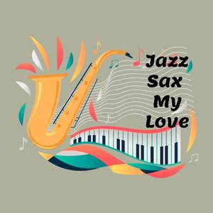 Jazz Sax My Love