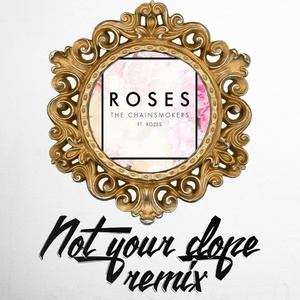Roses (Not Your **** Remix)