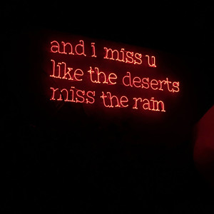And i miss you like deserts miss the rain