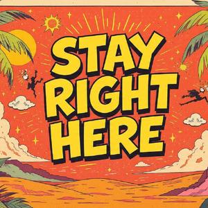 Stay Right Here