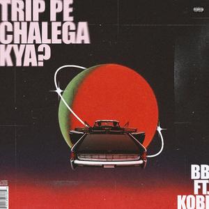 Trip Pe Chalega Kya! (feat. Kobi Dai, Sampark Music & Pinnocio)