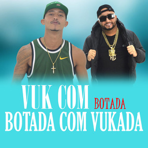 VUK COM BOTADA BOTADA COM VUKADA