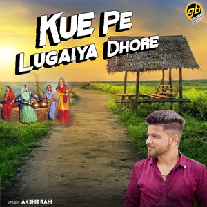 Kue Pe Lugaiya Dhore