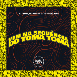 Vem na Sequência do Toma, Toma