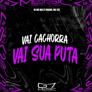 Vai Cachorra Vai Sua Puta