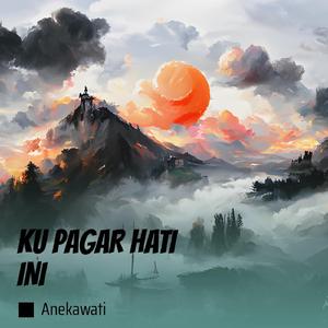 KU PAGAR HATI INI