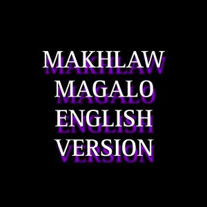 Makhlaw Magalo (English Version)