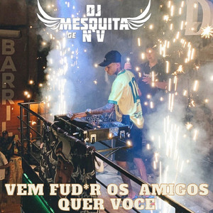 Vem Fuder Os Amigo Quer Você