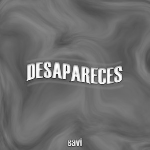 Desapareces