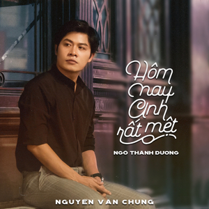 Hôm Nay Anh Rất Mệt (feat. Ngô Thành Dương)