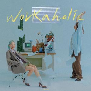 Workaholic (工作狂) (워커홀릭)（翻自 脸红的思春期）