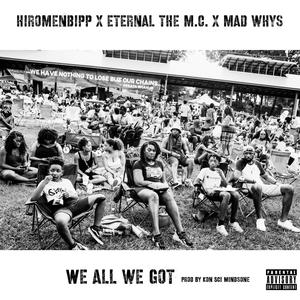 We All We Got (feat. Hiromenbipp & Mad Whys)