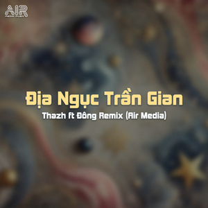 Địa Ngục Trần Gian (Thazh x Đông Remix)