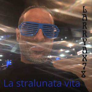 La stralunata vita