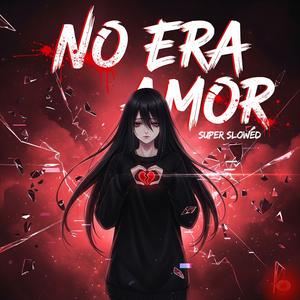 No Era Amor (Super Slowed)