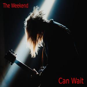 The Weekend Can Wait