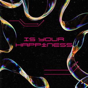 IS YOUR HAPPINESS