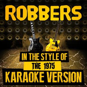 Robbers (In the Style of the 1975) [Karaoke Version]