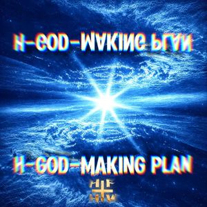 H-God-making plan (Slowed)