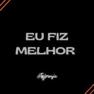 Eu Fiz Melhor