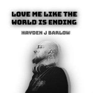 love me like the world is ending