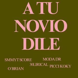 A TU NOVIO DILE (feat. 30LIRICAL, MODADR, PICCI KOKY & O´BRIAN)