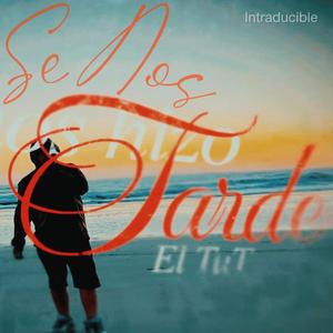 SE NOS HIZO TARDE