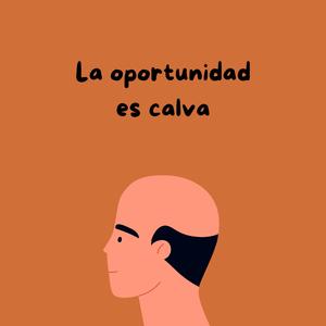 la oportunidad es calva