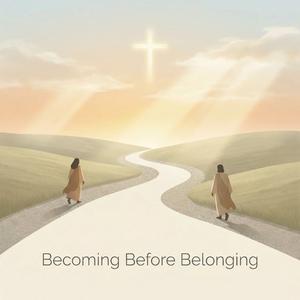 Becoming Before Belonging: A Christian Song About Waiting, Faithful Love, and God’s Timing