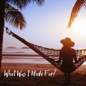 What Was I Made For?