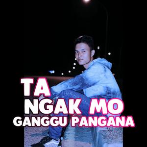 Ta Ngak Mo Ganggu Pangana