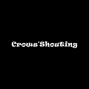 Crows'Shouting