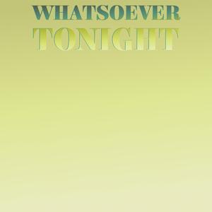 Whatsoever Tonight