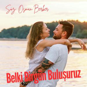 BELKİ BİRGÜN BULUŞURUZ