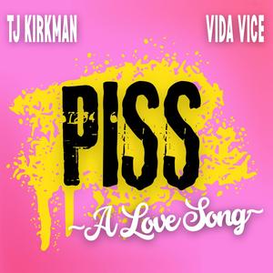 Piss (A Love Song) (feat. TJ Kirkman)