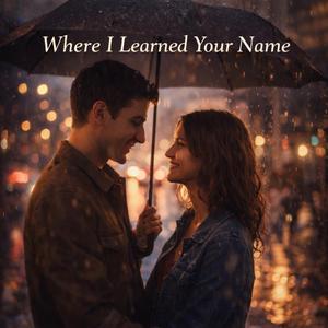 Where I Learned Your Name