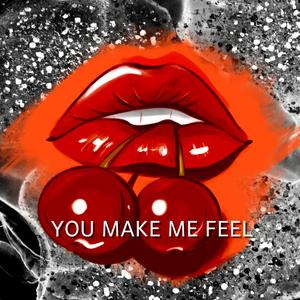 You make me feel