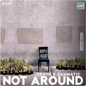 Not Around (feat. Tr4th)