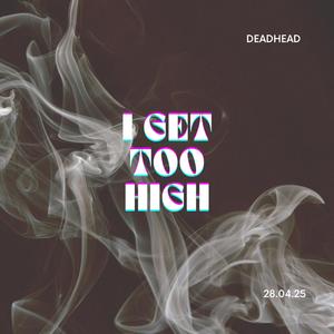 I Get Too High