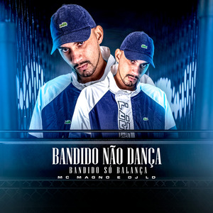 Bandido Não Dança, Bandido Só Balança
