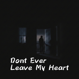 Dont Ever Leave My Heart