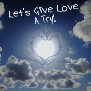 Let's Give Love A Try!