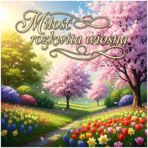 Miłość rozkwita wiosną
