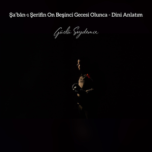 Şa'bân-ı Şerifin On Beşinci Gecesi Olunca
