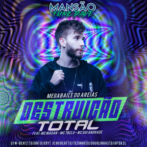 Destruição Total (feat. MC Madan, Mc 7 Belo, MC Gui Andrade, Dj W-Beatz, DJ Tezinho, DJ Ery, DJ DN, JC NO BEAT, GP DA ZL & DJ Douglinhas) (Mansão Funk Rave)