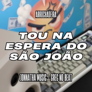 Tou na Espera do São João (Arrochadeira)