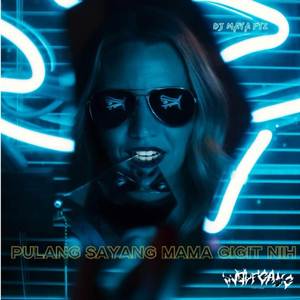 PULANG SAYANG MAMA GIGIT NIH