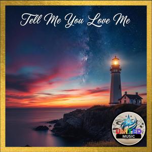 Tell Me You Love Me