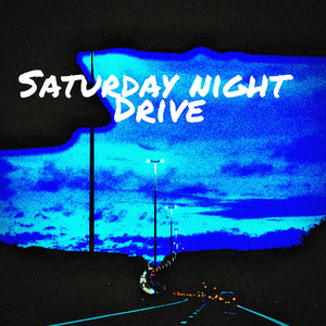 SATURDAY NIGHT DRIVE